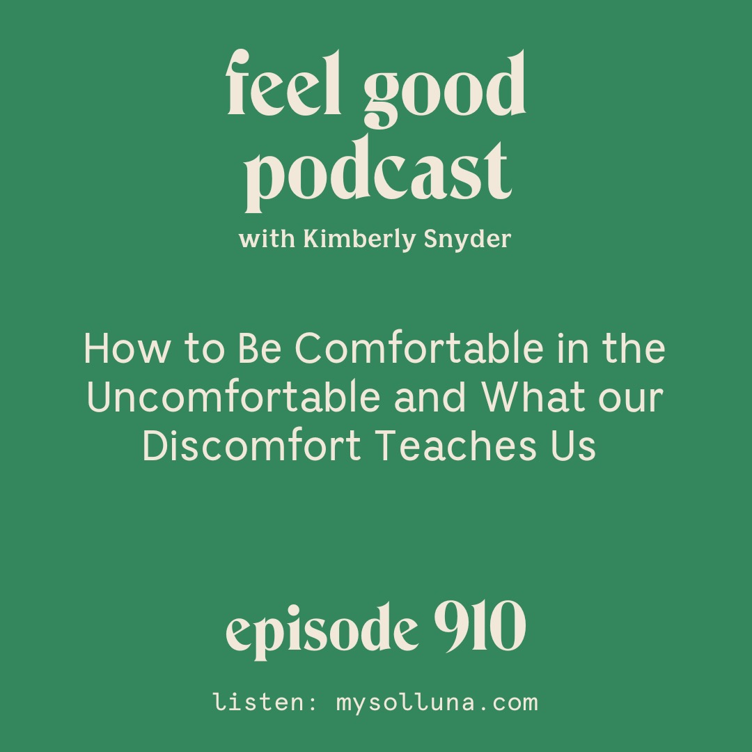 How to Be Comfortable in the Uncomfortable and What our Discomfort Teaches Us. [Episode 910]