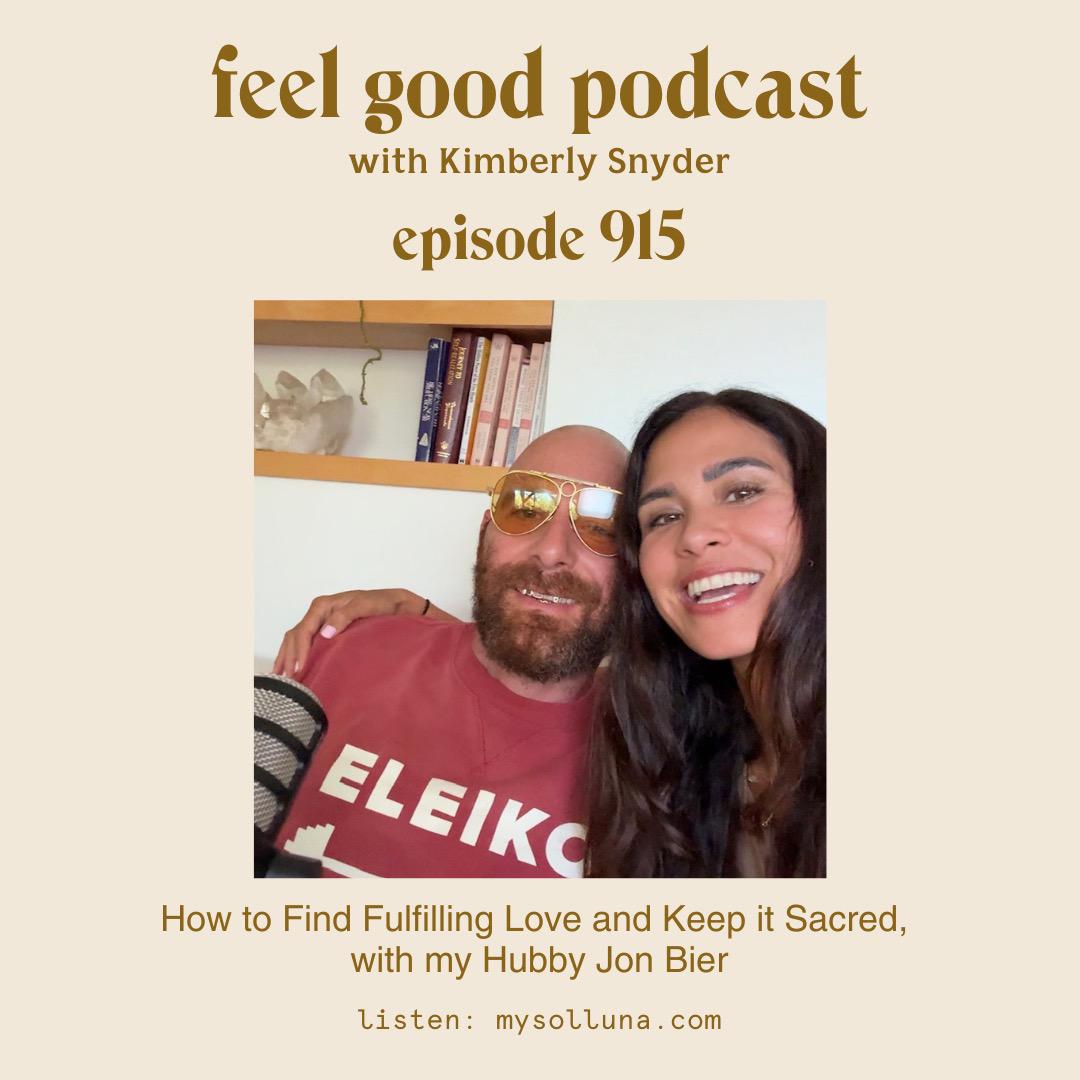 How to Find Fulfilling Love and Keep it Sacred, with my Hubby Jon Bier [Episode #915]