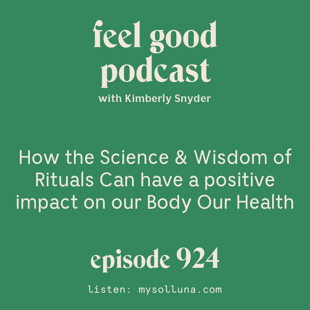 How the Science & Wisdom of Rituals Can have a positive impact on our Body Our Health [Episode 924]