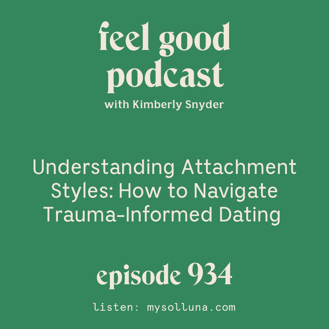 Understanding Attachment Styles: How to Navigate Trauma-Informed Dating [Episode 934]