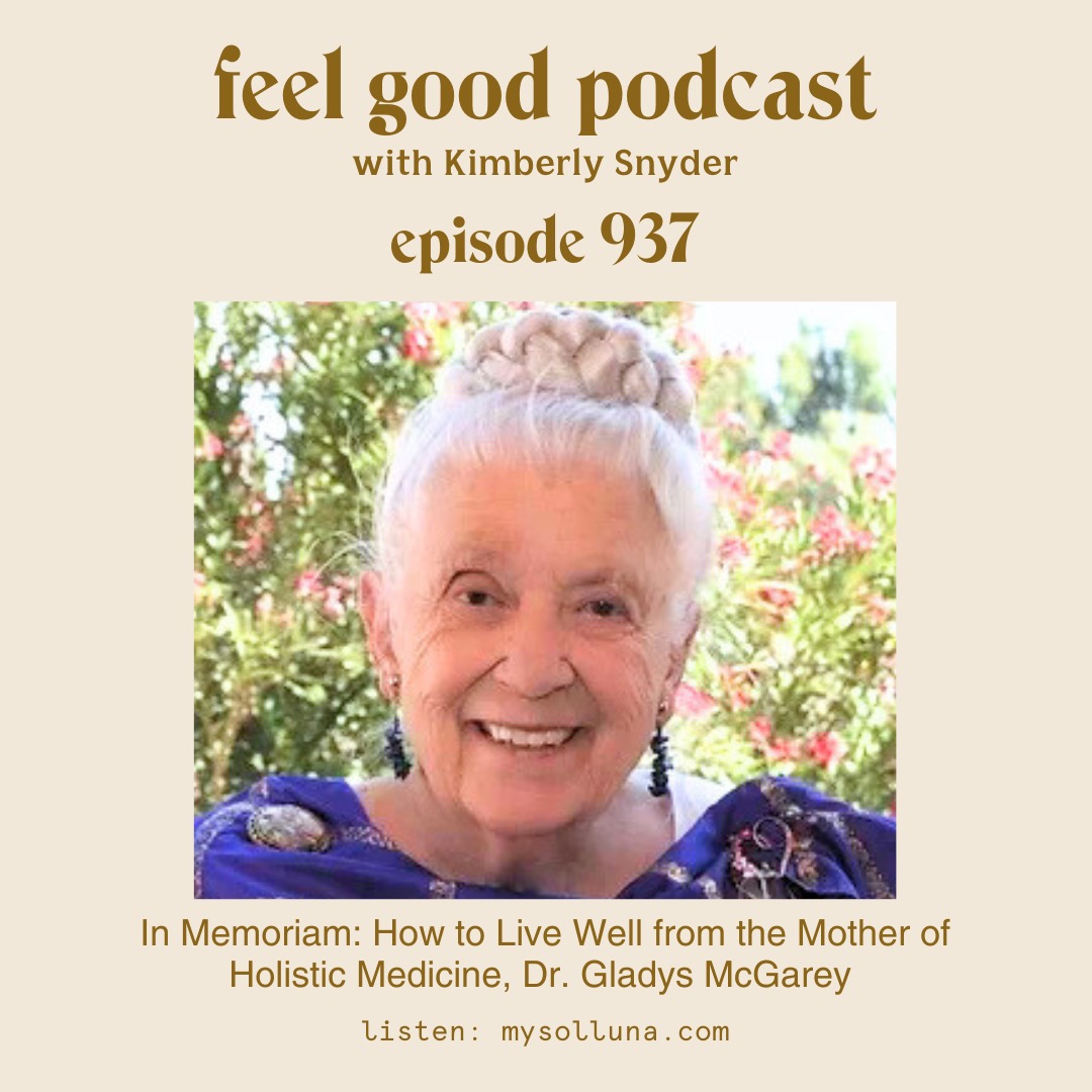 In Memoriam: How to Live Well from the Mother of Holistic Medicine, Dr. Gladys McGarey [Episode 937]