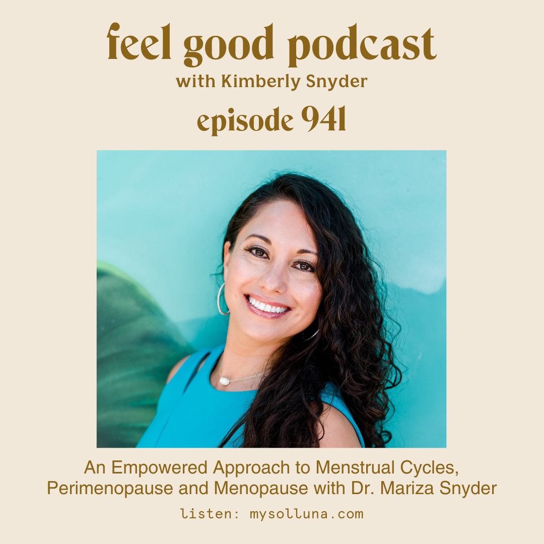 An Empowered Approach to Menstrual Cycles, Perimenopause and Menopause with Dr. Mariza Snyder [Episode 941]