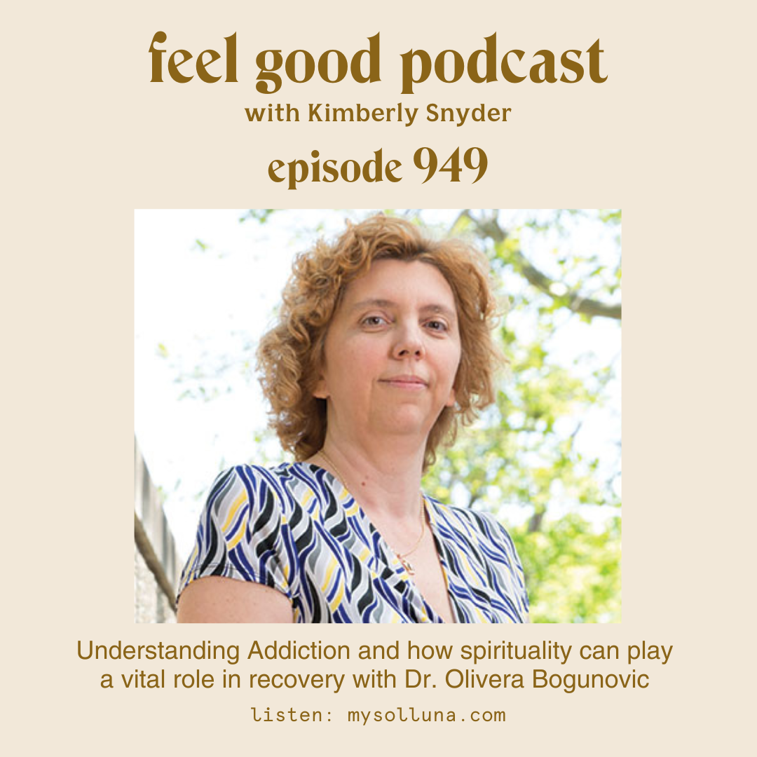 Understanding Addiction and how spirituality can play a vital role in recovery with Dr. Olivera Bogunovic [Ep. #949]