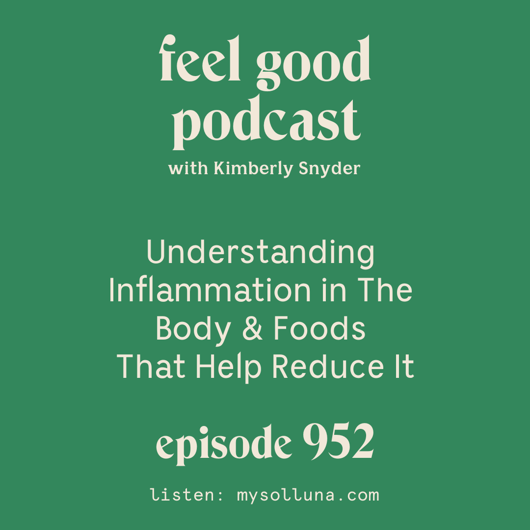 Understanding Inflammation in the Body and Foods that Help Reduce it.  [Episode #952]