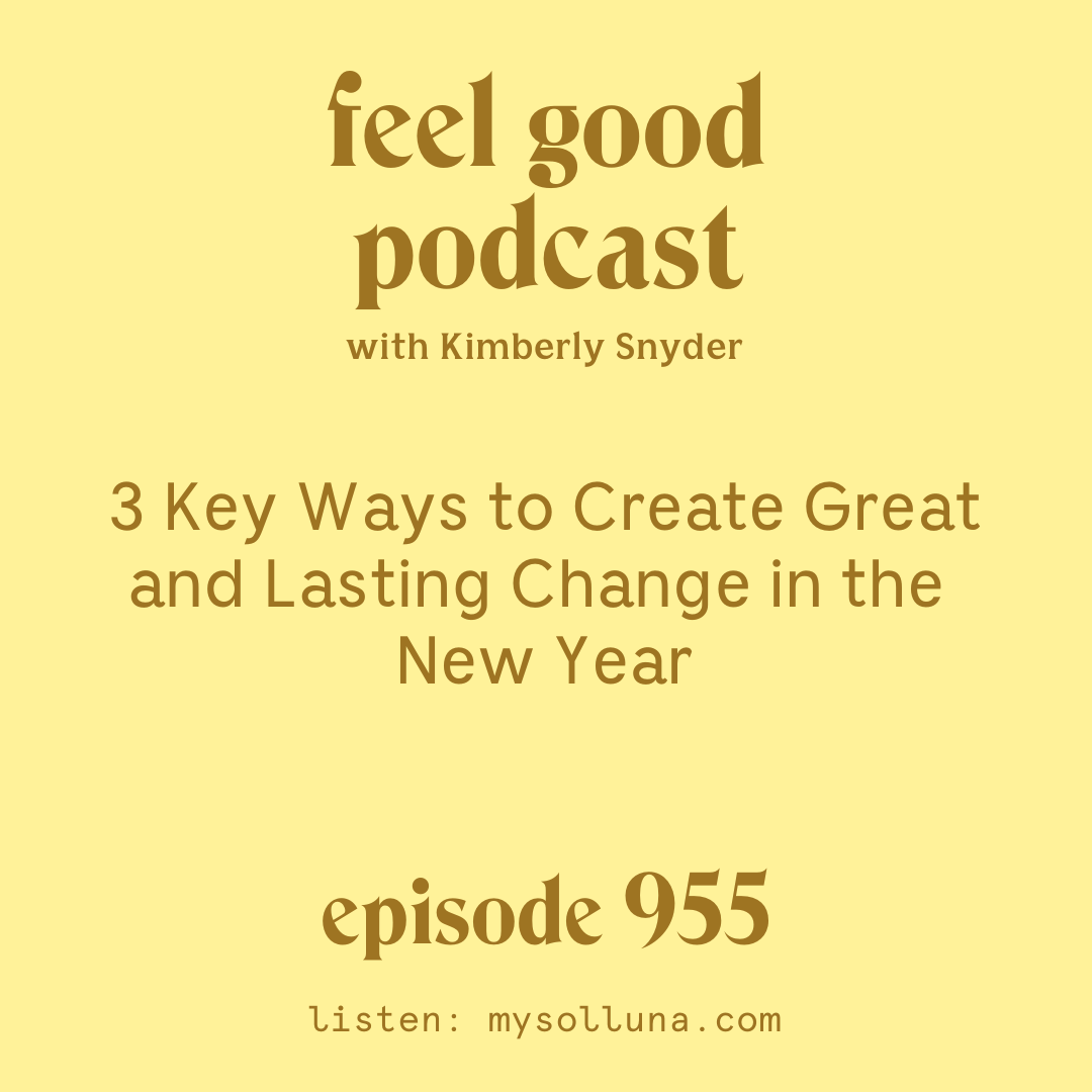 3 Key Ways to Create Great and Lasting Change in the New Year [Episode #955]