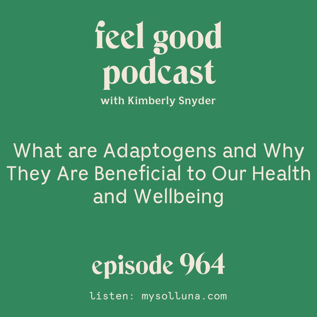 What are Adaptogens and Why They Are Beneficial to Our Health and Wellbeing. [Episode #964]