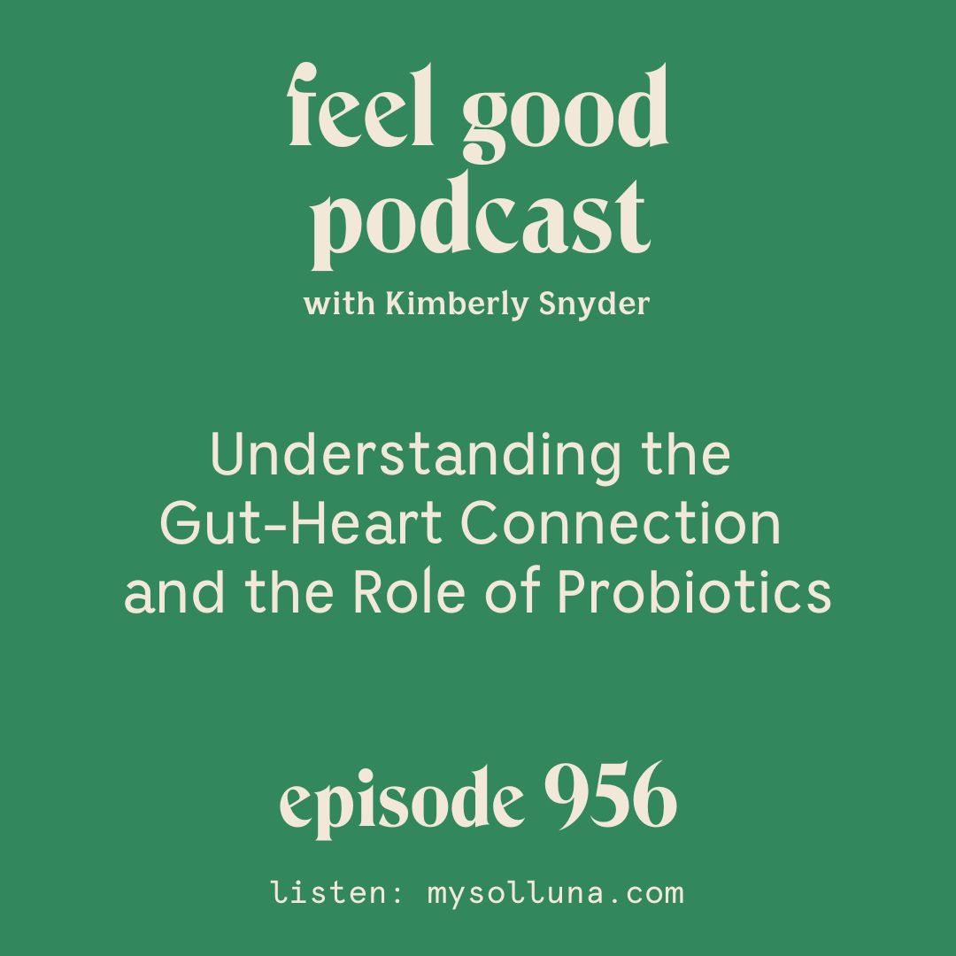 Understanding the Gut-Heart Connection and the Role of the Probiotics. [Episode #956]