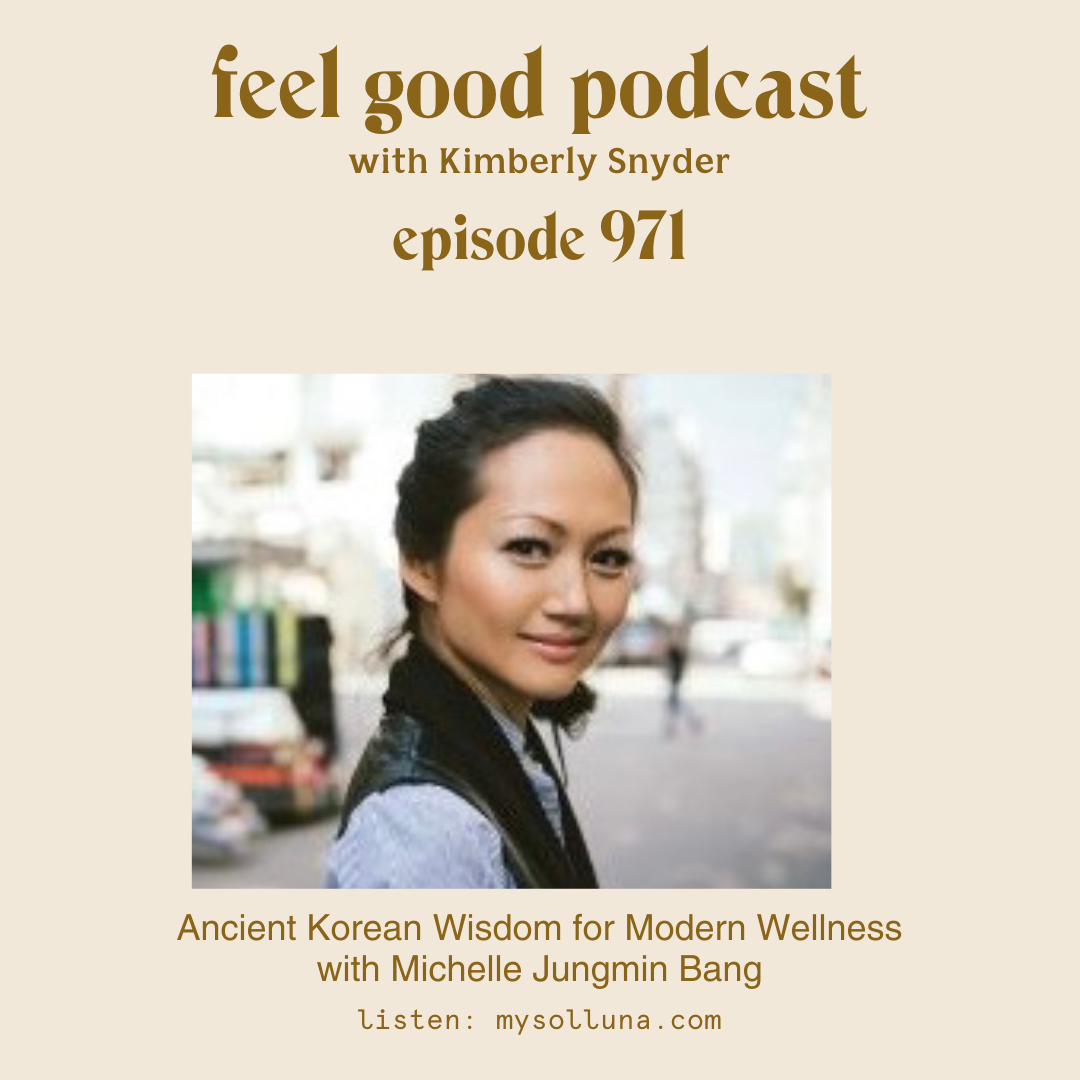 Ancient Korean Wisdom for Modern Wellness with Michelle Jungmin Bang [Episode #971]