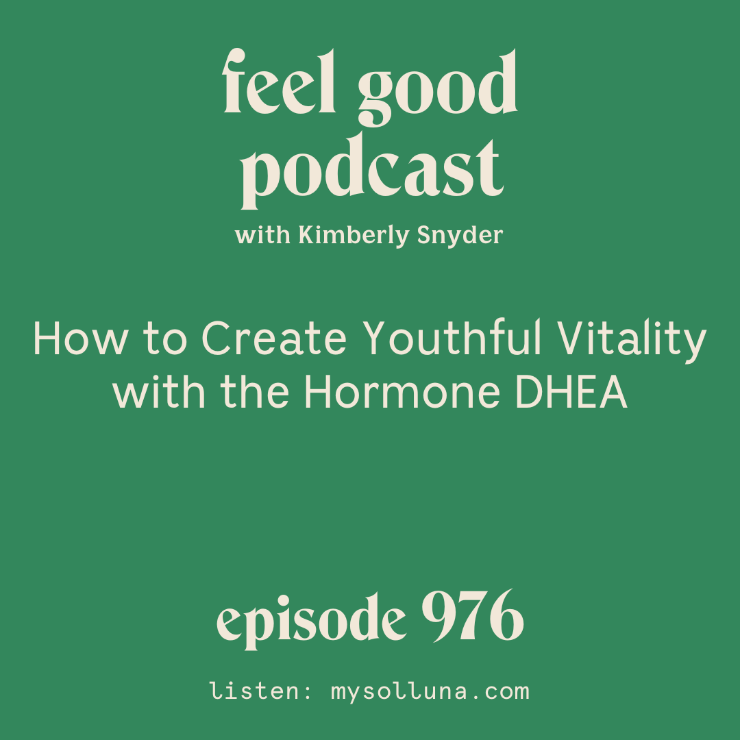 How to Create Youthful Vitality with the Hormone DHEA  [Episode #976]