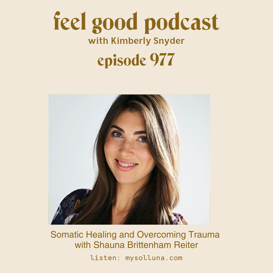 Somatic Healing and Overcoming Trauma with Shauna Brittenham Reiter [Ep. #977]