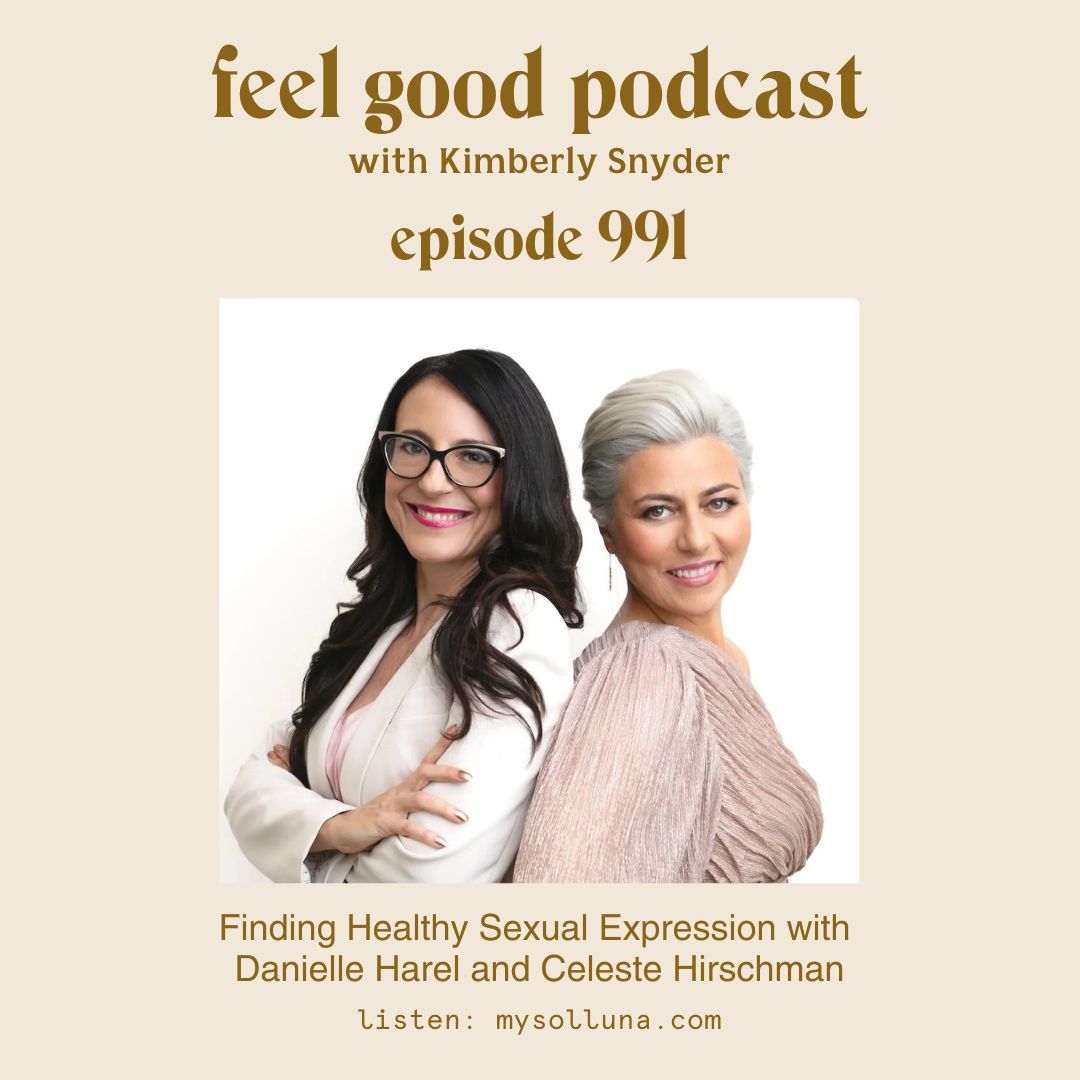 Finding Healthy Sexual Expression with Danielle Harel and Celeste Hirschman [Episode #991]
