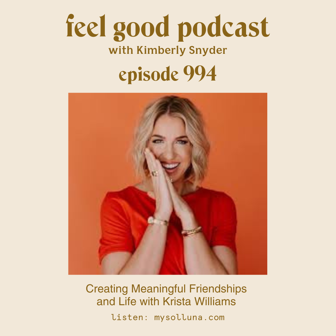 Creating Meaningful Friendships and Life with Krista Williams [Episode #994]
