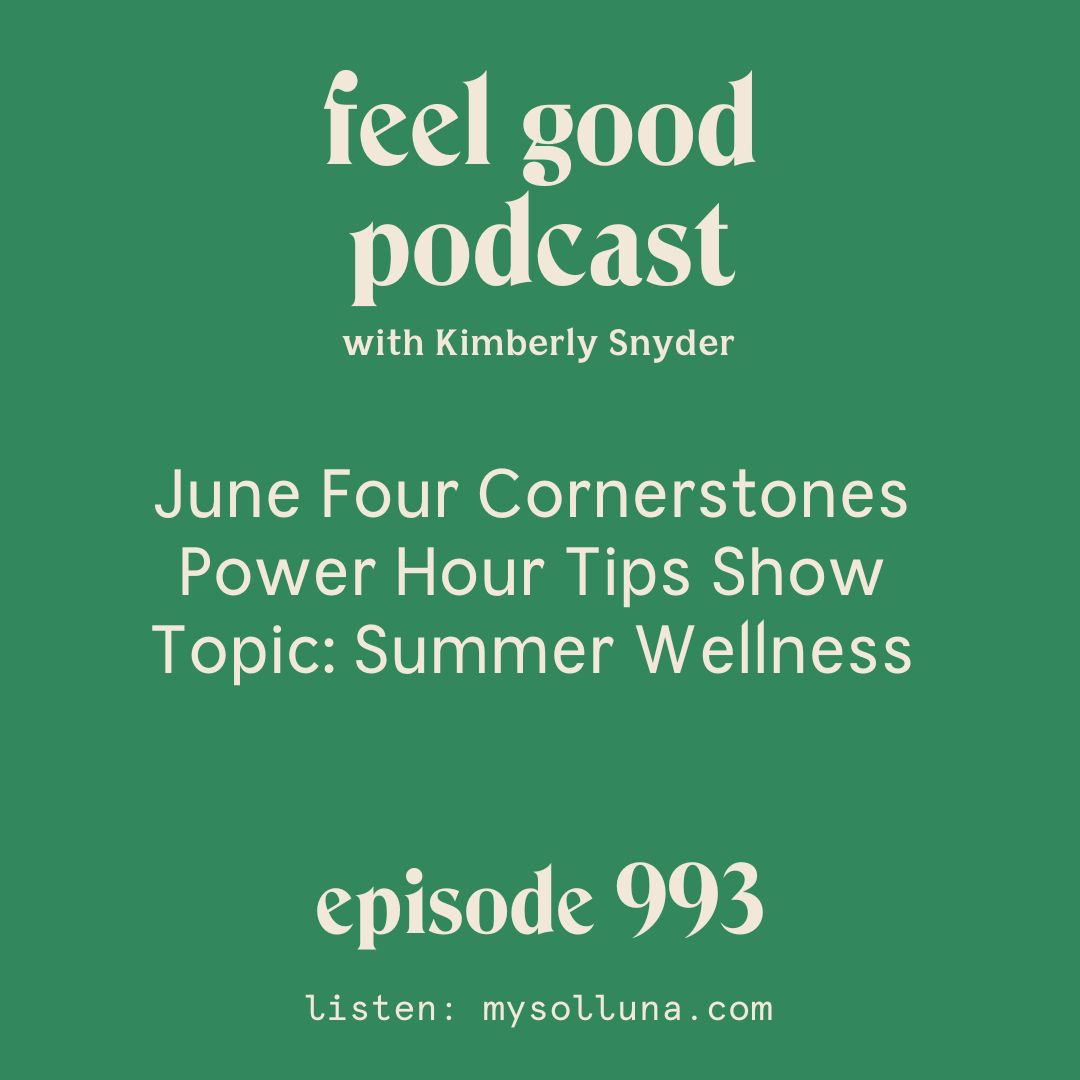 June Solluna Four Cornerstones Power Hour Tips Show: Summer Wellness [Episode #993]