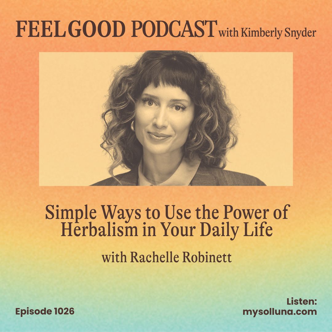Simple Ways to Use the Power of Herbalism in Your Daily Life with Rachelle Robinett [Episode #1026]