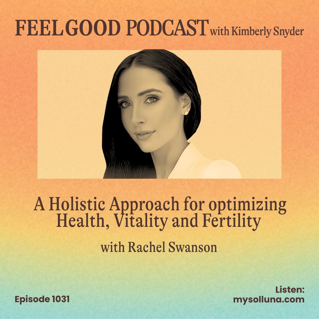 A Holistic Approach for optimizing Health, Vitality and Fertility with Rachel Swanson (Episode #1031)